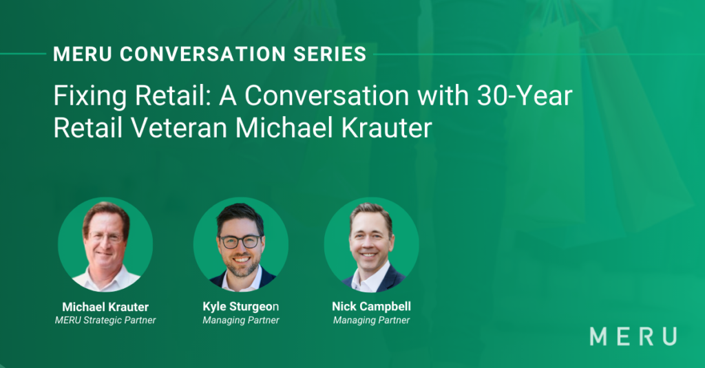 Graphic for MERU Conversation Series: Fixing Retail_ A Conversation with 30-Year Retail Veteran Michael Krauter. Features image of Michael Krauter, & MERU's Kyle Sturgeon & Nick Campbell.
