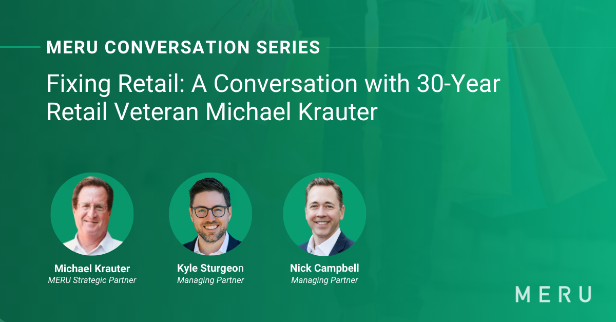 Graphic for MERU Conversation Series: Fixing Retail_ A Conversation with 30-Year Retail Veteran Michael Krauter. Features image of Michael Krauter, & MERU's Kyle Sturgeon & Nick Campbell.