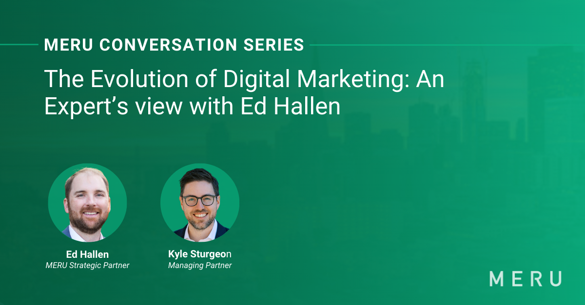Graphic for MERU Conversation Series: The Evolution of Digital Marketing_ An Expert's View with Ed Hallen. Features image of Ed Hallen, & MERU’s Kyle Sturgeon.