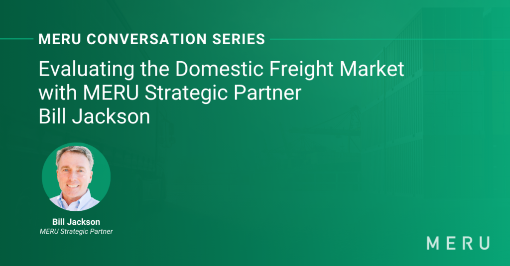 Graphic for MERU Conversation Series: Evaluating the Domestic Freight Market. Features image of Bill Jackson, one of MERU’s Freight and Logistics Strategic Partners.