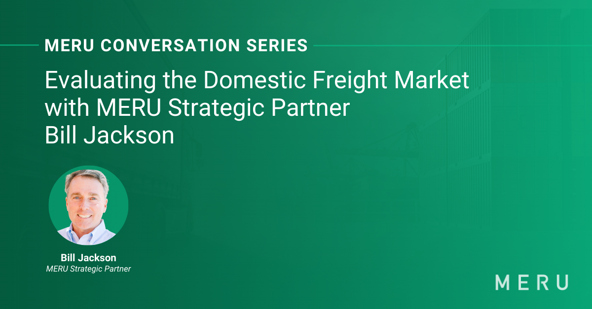 Graphic for MERU Conversation Series: Evaluating the Domestic Freight Market. Features image of Bill Jackson, one of MERU’s Freight and Logistics Strategic Partners.