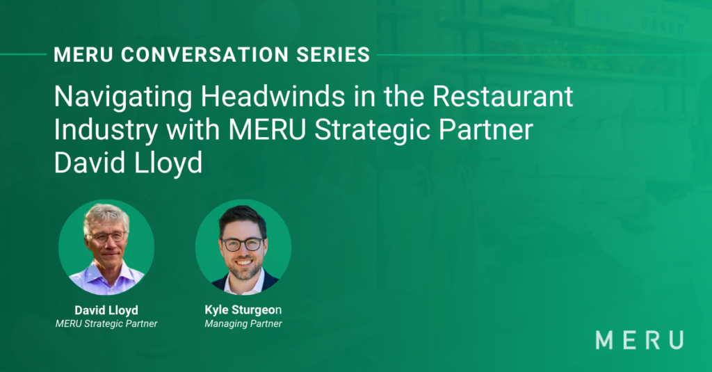 Graphic for MERU Conversation Series: Navigating Headwinds in the Restaurant Industry with David Lloyd Features images of Kyle Sturgeon of MERU & David Lloyd, MERU Food & Restaurant Strategic Partner.