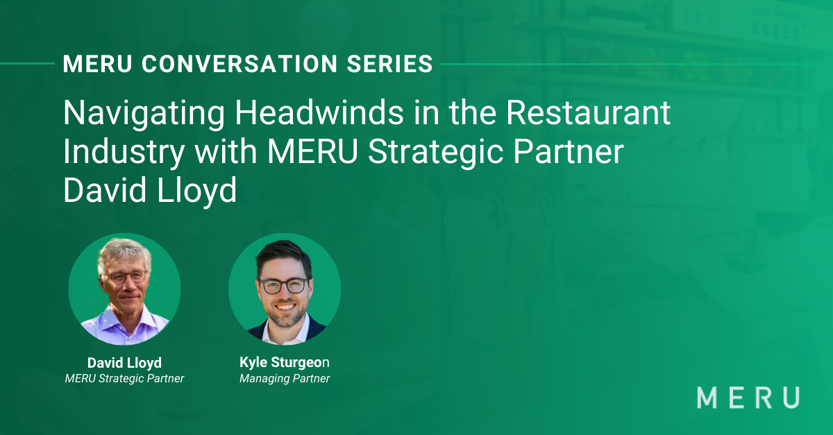 Graphic for MERU Conversation Series: Navigating Headwinds in the Restaurant Industry with David Lloyd Features images of Kyle Sturgeon of MERU & David Lloyd, MERU Food & Restaurant Strategic Partner.