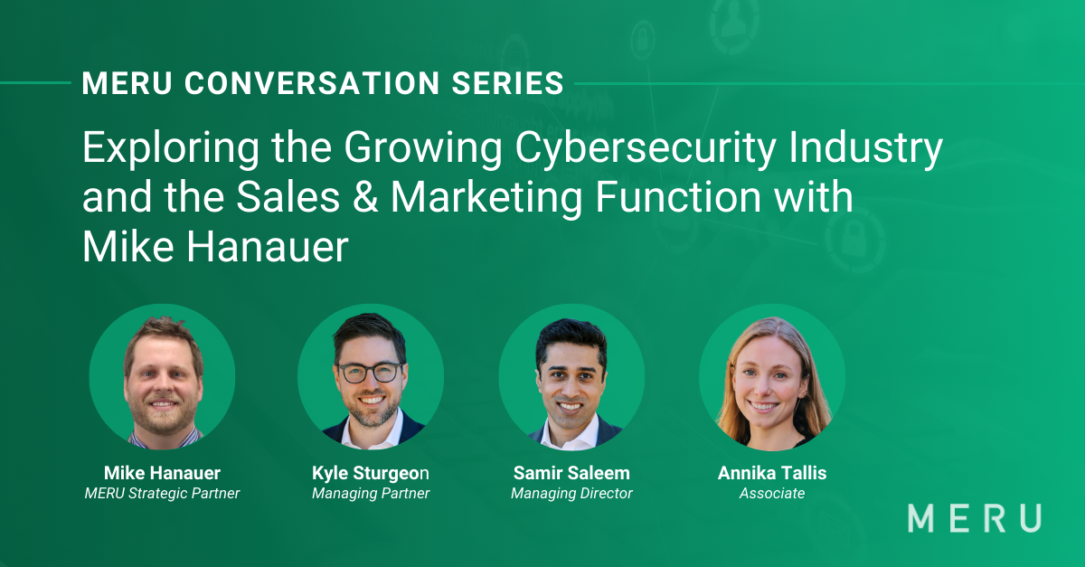 Graphic for MERU Conversation Series post, Exploring the Growing Cybersecurity Industry and the Sales & Marketing Function with Mike Hanauer. Features images of Samir Saleem, Annika Tallis, & Kyle Sturgeon of MERU, & Mike Hanauer, MERU Strategic Partner.
